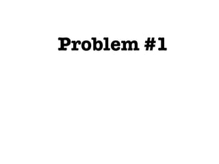 Problem #1
 