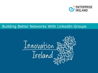 Building Better Networks With LinkedIn Groups 