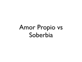 Amor Propio vs
Soberbia
 