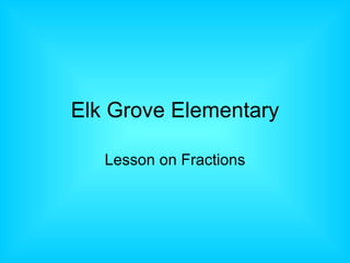 Elk Grove Elementary Lesson on Fractions 