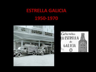 ESTRELLA GALICIA
1950-1970
 