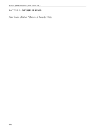 Folleto Informativo Enel Green Power S.p.A.

CAPÍTULO II – FACTORES DE RIESGO


Véase Sección I, Capítulo IV, Factores de Riesgo del Folleto.




562
 