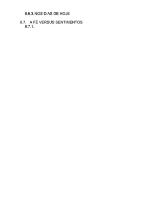 8.6.3.NOS DIAS DE HOJE
8.7. A FÉ VERSUS SENTIMENTOS
8.7.1.
 