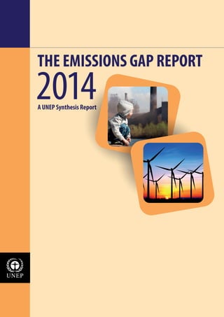 THE EMISSIONS GAP REPORT 
A UNEP Synthesis Report 2014 
ADVANCE COPY 
 