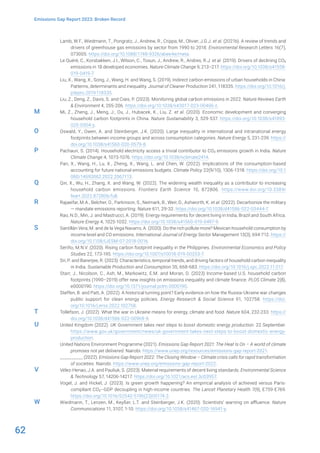 62
Emissions Gap Report 2023: Broken Record
Lamb, W.F., Wiedmann, T., Pongratz, J., Andrew, R., Crippa, M., Olivier, J.G.J. et al. (2021b). A review of trends and
drivers of greenhouse gas emissions by sector from 1990 to 2018. Environmental Research Letters 16(7),
073005. https://doi.org/10.1088/1748-9326/abee4e/meta.
Le Quéré, C., Korsbakken, J.I., Wilson, C., Tosun, J., Andrew, R., Andres, R.J. et al. (2019). Drivers of declining CO2
emissions in 18 developed economies. Nature Climate Change 9, 213–217. https://doi.org/10.1038/s41558-
019-0419-7.
Liu, X., Wang, X., Song, J., Wang, H. and Wang, S. (2019). Indirect carbon emissions of urban households in China:
Patterns, determinants and inequality. Journal of Cleaner Production 241, 118335. https://doi.org/10.1016/j.
jclepro.2019.118335.
Liu, Z., Deng, Z., Davis, S. and Ciais, P. (2023). Monitoring global carbon emissions in 2022. Nature Reviews Earth
& Environment 4, 205-206. https://doi.org/10.1038/s43017-023-00406-z.
Mi, Z., Zheng, J., Meng, J., Ou, J., Hubacek, K., Liu, Z. et al. (2020). Economic development and converging
household carbon footprints in China. Nature Sustainability 3, 529-537. https://doi.org/10.1038/s41893-
020-0504-y.
Oswald, Y., Owen, A. and Steinberger, J.K. (2020). Large inequality in international and intranational energy
footprints between income groups and across consumption categories. Nature Energy 5, 231-239. https://
doi.org/10.1038/s41560-020-0579-8.
Pachauri, S. (2014). Household electricity access a trivial contributor to CO2 emissions growth in India. Nature
Climate Change 4, 1073-1076. https://doi.org/10.1038/nclimate2414.
Pan, X., Wang, H., Lu, X., Zheng, X., Wang, L. and Chen, W. (2022). Implications of the consumption-based
accounting for future national emissions budgets. Climate Policy 22(9/10), 1306-1318. https://doi.org/10.1
080/14693062.2022.2067113.
Qin, X., Wu, H., Zhang, X. and Wang, W. (2022). The widening wealth inequality as a contributor to increasing
household carbon emissions. Frontiers Earth Science 10, 872806. https://www.doi.org/10.3389/
feart.2022.872806/full.
Rajaeifar, M.A., Belcher, O., Parkinson, S., Neimark, B., Weir, D., Ashworth, K. et al. (2022). Decarbonize the military
— mandate emissions reporting. Nature 611, 29-32. https://doi.org/10.1038/d41586-022-03444-7.
Rao, N.D., Min, J. and Mastrucci, A. (2019). Energy requirements for decent living in India, Brazil and South Africa.
Nature Energy 4, 1025-1032. https://doi.org/10.1038/s41560-019-0497-9.
Santillán Vera, M. and de la Vega Navarro, A. (2020). Do the rich pollute more? Mexican household consumption by
income level and CO emissions. International Journal of Energy Sector Management 13(3), 694-712. https://
doi.org/10.1108/IJESM-07-2018-0016.
Seriño, M.N.V. (2020). Rising carbon footprint inequality in the Philippines. Environmental Economics and Policy
Studies 22, 173-195. https://doi.org/10.1007/s10018-019-00253-7.
Sri, P. and Banerjee, R. (2023). Characteristics, temporal trends, and driving factors of household carbon inequality
in India. Sustainable Production and Consumption 35, 668-683. https://doi.org/10.1016/j.spc.2022.11.017.
Starr, J., Nicolson, C., Ash, M., Markowitz, E.M. and Moran, D. (2023) Income-based U.S. household carbon
footprints (1990–2019) offer new insights on emissions inequality and climate finance. PLOS Climate 2(8),
e0000190. https://doi.org/10.1371/journal.pclm.0000190.
Steffen, B. and Patt, A. (2022). A historical turning point? Early evidence on how the Russia-Ukraine war changes
public support for clean energy policies. Energy Research & Social Science 91, 102758. https://doi.
org/10.1016/j.erss.2022.102758.
Tollefson, J. (2022). What the war in Ukraine means for energy, climate and food. Nature 604, 232-233. https://
doi.org/10.1038/d41586-022-00969-9.
United Kingdom (2022). UK Government takes next steps to boost domestic energy production. 22 September.
https://www.gov.uk/government/news/uk-government-takes-next-steps-to-boost-domestic-energy-
production.
United Nations Environment Programme (2021). Emissions Gap Report 2021: The Heat Is On – A world of climate
promises not yet delivered. Nairobi. https://www.unep.org/resources/emissions-gap-report-2021.
__________ (2022). Emissions Gap Report 2022: The Closing Window – Climate crisis calls for rapid transformation
of societies. Nairobi. https://www.unep.org/emissions-gap-report-2022.
Vélez-Henao, J.A. and Pauliuk, S. (2023). Material requirements of decent living standards. Environmental Science
& Technology 57, 14206-14217. https://doi.org/10.1021/acs.est.3c03957.
Vogel, J. and Hickel, J. (2023). Is green growth happening? An empirical analysis of achieved versus Paris-
compliant CO2–GDP decoupling in high-income countries. The Lancet Planetary Health 7(9), E759-E769.
https://doi.org/10.1016/S2542-5196(23)00174-2.
Wiedmann, T., Lenzen, M., Keyßer, L.T. and Steinberger, J.K. (2020). Scientists’ warning on affluence. Nature
Communications 11, 3107, 1-10. https://doi.org/10.1038/s41467-020-16941-y.
M
O
P
Q
R
S
T
U
V
W
 