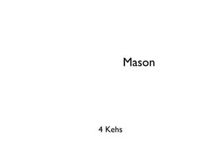   Mason 4 Kehs 