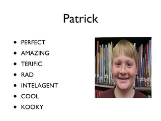 Patrick PERFECT AMAZING TERIFIC RAD INTELAGENT COOL KOOKY 