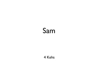 Sam 4 Kehs 
