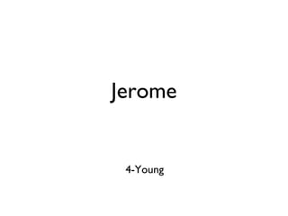 Jerome 4-Young 