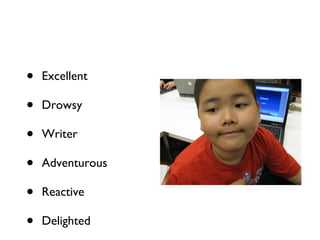 Excellent  Drowsy Writer Adventurous  Reactive Delighted 