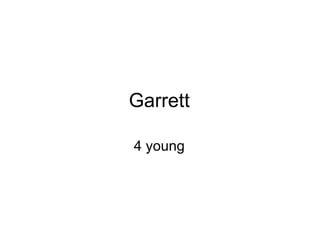 Garrett 4 young 