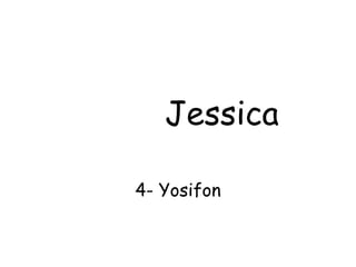 Jessica 4- Yosifon 