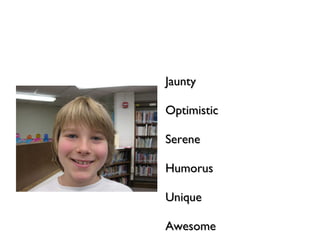 Jaunty Optimistic Serene Humorus Unique Awesome 