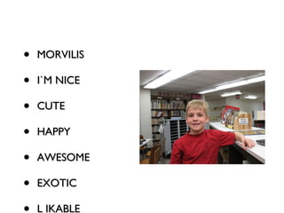 MORVILIS I`M NICE CUTE HAPPY AWESOME EXOTIC L IKABLE 