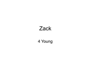 Zack 4 Young 
