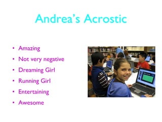 Andrea’s Acrostic Amazing Not very negative Dreaming Girl Running Girl Entertaining Awesome 