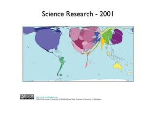 Science Research - 2001




http://www.worldmapper.org
2006 SASI Group (University of Sheffield) and Mark Newman (University of Michigan).
 