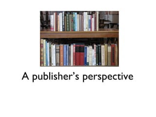 A publisher’s perspective
 