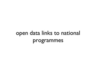 open data links to national
      programmes
 
