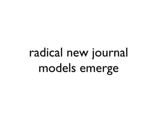 radical new journal
  models emerge
 