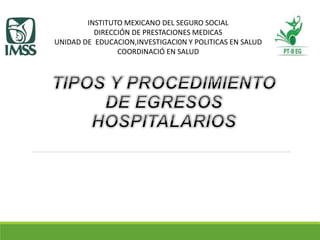 INSTITUTO MEXICANO DEL SEGURO SOCIAL
DIRECCIÓN DE PRESTACIONES MEDICAS
UNIDAD DE EDUCACION,INVESTIGACI0N Y POLITICAS EN SALUD
COORDINACIÓ EN SALUD
 