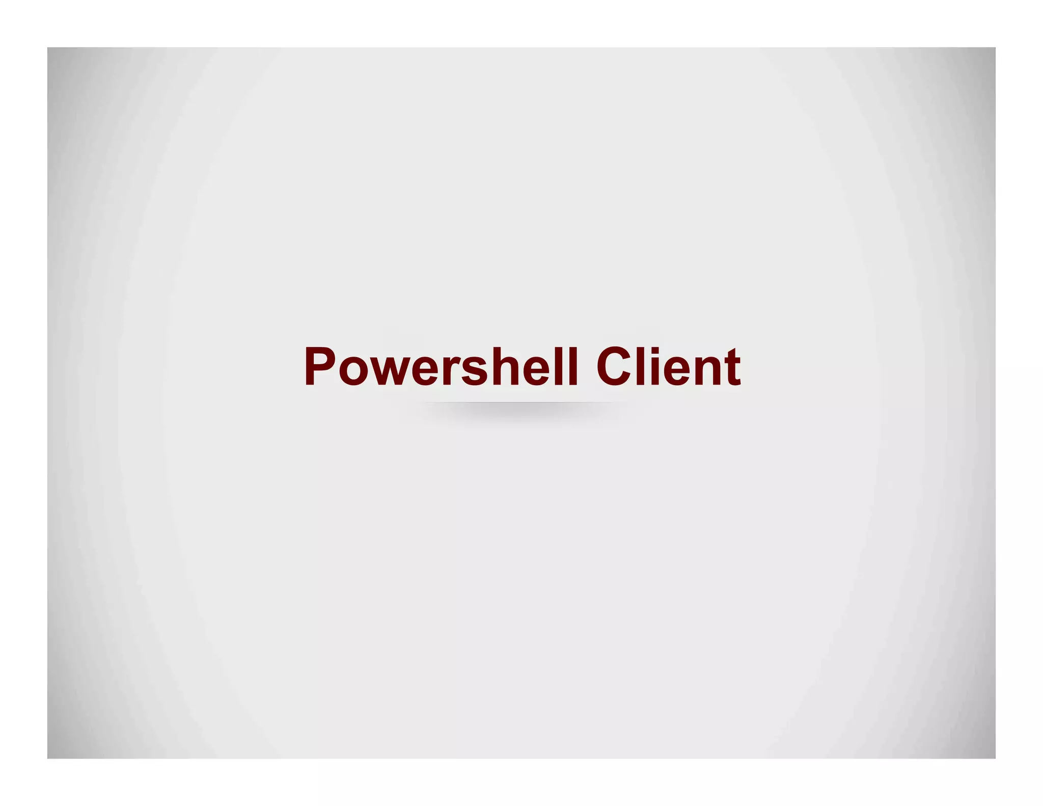 Powershell Client
 