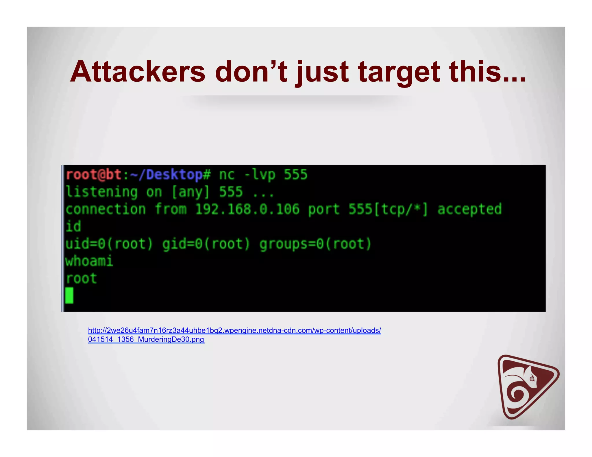 Attackers don’t just target this...
http://2we26u4fam7n16rz3a44uhbe1bq2.wpengine.netdna-cdn.com/wp-content/uploads/
041514_1356_MurderingDe30.png
 