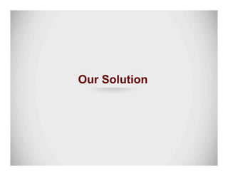 Our Solution
 