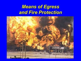 Means of Egress
and Fire Protection
 