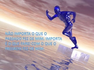 Não importa o que o passado fez de mim. Importa é o que farei com o que o passado fez de mim.