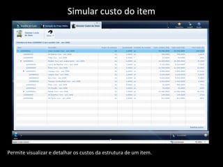 Permite visualizar e detalhar os custos da estrutura de um item.
Simular custo do item
 