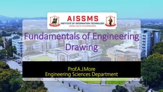Fundamentals of Engineering
Drawing
Prof.A.J.More
Engineering Sciences Department
 