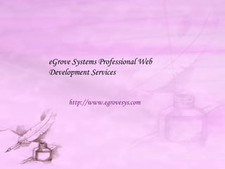 eGrove Systems Professional Web
Development Services
http://www.egrovesys.com
 