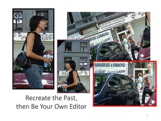 15
Recreate the Past,
then Be Your Own Editor
 