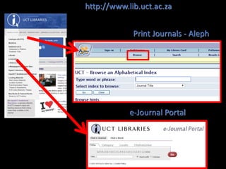 Print Journals - Aleph
e-Journal Portal
http://www.lib.uct.ac.za
 