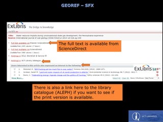 The full text is available from
ScienceDirect
There is also a link here to the library
catalogue (ALEPH) if you want to see if
the print version is available.
GEOREF – SFX
 