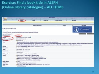 Exercise: Find a book title in ALEPH
(Online Library catalogue) – ALL ITEMS
19
 