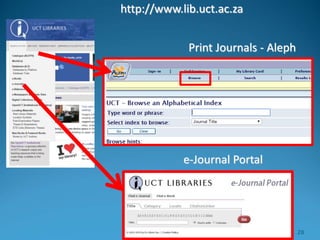 Print Journals - Aleph
e-Journal Portal
http://www.lib.uct.ac.za
28
 