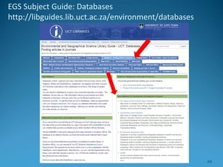 EGS Subject Guide: Databases
http://libguides.lib.uct.ac.za/environment/databases
48
 