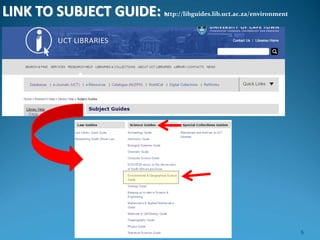 LINK TO SUBJECT GUIDE: http://libguides.lib.uct.ac.za/environment
6
 