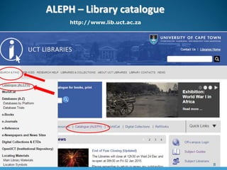 ALEPH – Library catalogue
http://www.lib.uct.ac.za
8
 