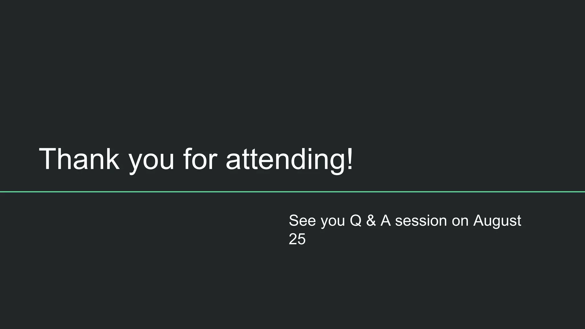 Thank you for attending!
See you Q & A session on August
25
 