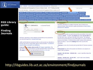 EGS Library
guide:
Finding
Journals
http://libguides.lib.uct.ac.za/environment/findjournals
 