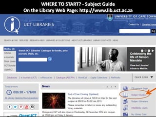 WHERE TO START? - Subject Guide
On the Library Web Page: http://www.lib.uct.ac.za
 