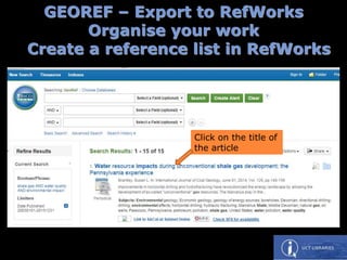 GEOREF – Export to RefWorks
Organise your work
Create a reference list in RefWorks
Click on the title of
the article
 