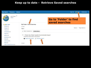 Keep up to date - Retrieve Saved searches
Go to ‘Folder’ to find
saved searches
 