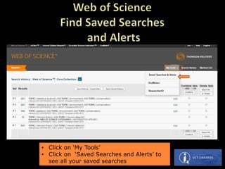 • Click on ‘My Tools’
• Click on ‘Saved Searches and Alerts’ to
see all your saved searches
 