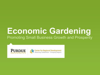Economic Gardening
Promoting Small Business Growth and Prosperity
 