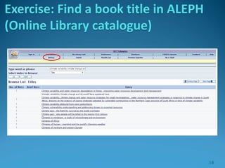 Exercise: Find a book title in ALEPH
(Online Library catalogue)
18
 