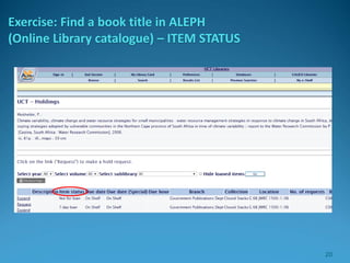 Exercise: Find a book title in ALEPH
(Online Library catalogue) – ITEM STATUS
20
 